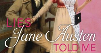 Julie Wright’s Lies Jane Austen Told Me is fun but unlikely look at romance Lies Jane Austen Told Me Julie Wright