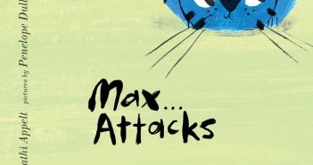 Kathi Appelt & Penelope Dullaghan’s Max Attacks is laugh-out-loud fun Max Attacks Kathi Appelt